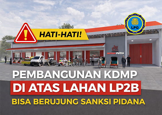 Waspada! Ini Risiko Hukum dan Sanksi Jika Pembangunan KDMP Dilakukan di Atas Lahan LP2B