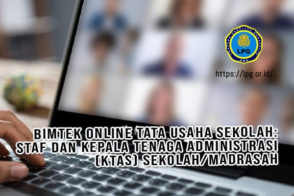 Bimtek Online Tata Usaha Sekolah: Staf dan Kepala Tenaga Administrasi (KTAS) Sekolah/Madrasah