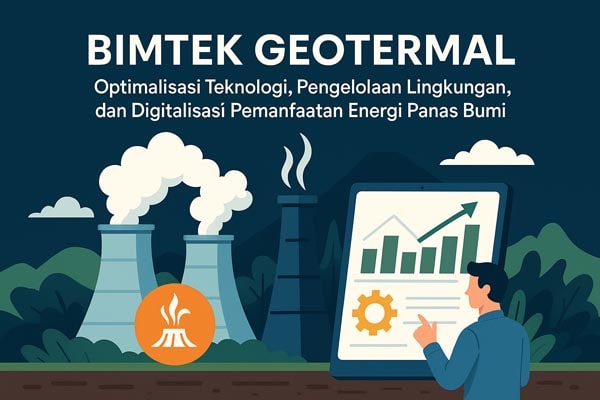 Bimtek Geotermal: Optimalisasi Teknologi, Pengelolaan Lingkungan, dan Digitalisasi Pemanfaatan Energi Panas Bumi