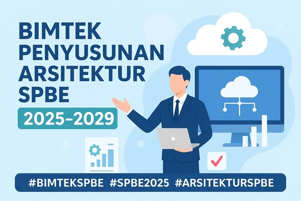 Bimtek Penyusunan Arsitektur SPBE 2025–2029: Wujudkan Pemerintahan Digital yang Terintegrasi dan Efisien