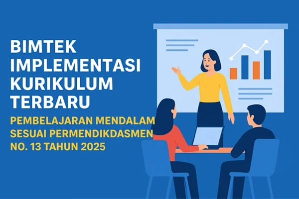 Bimtek Implementasi Kurikulum Terbaru Wujudkan Pembelajaran Mendalam Sesuai Permendikdasmen No. 13 Tahun 2025