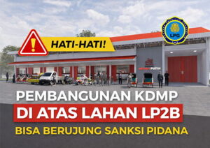 Waspada! Ini Risiko Hukum dan Sanksi Jika Pembangunan KDMP Dilakukan di Atas Lahan LP2B